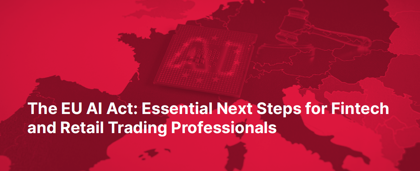 The EU AI Act: Essential Next Steps for Fintech and Retail Trading Professionals