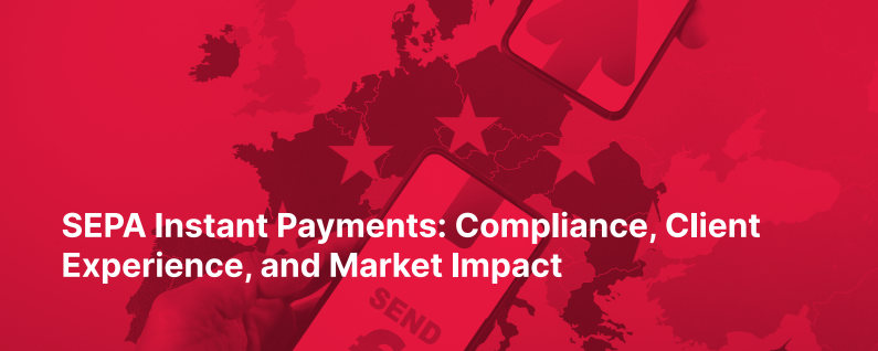 SEPA Instant Payments: Compliance, Client Experience, and Market Impact