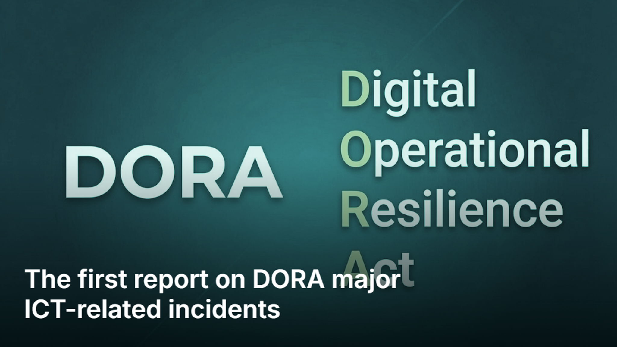 DORA One Year Later: What the First Major Incident Report Reveals About Financial Sector Resilience